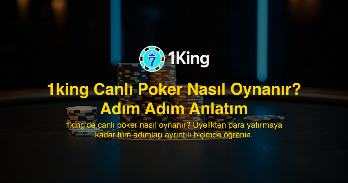 1king Canlı Poker Nasıl Oynanır? Adım Adım Anlatım