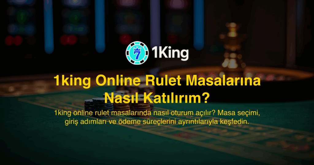 1king Online Rulet Masalarına Nasıl Katılırım?