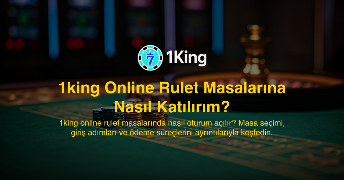 1king Online Rulet Masalarına Nasıl Katılırım?