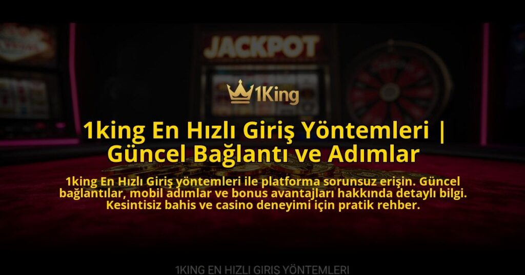 1king-En-Hizli-Giris-Yontemleri-Guncel-Baglanti-ve-Adimlar-overlay-1769537465.jpg