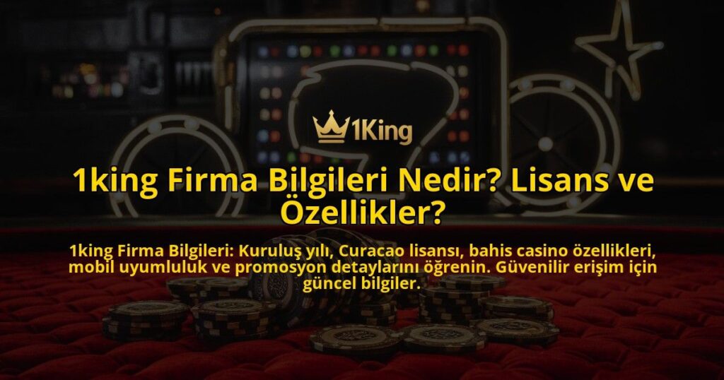 1king-Firma-Bilgileri-Nedir-Lisans-ve-Ozellikler-overlay-1769375290.jpg