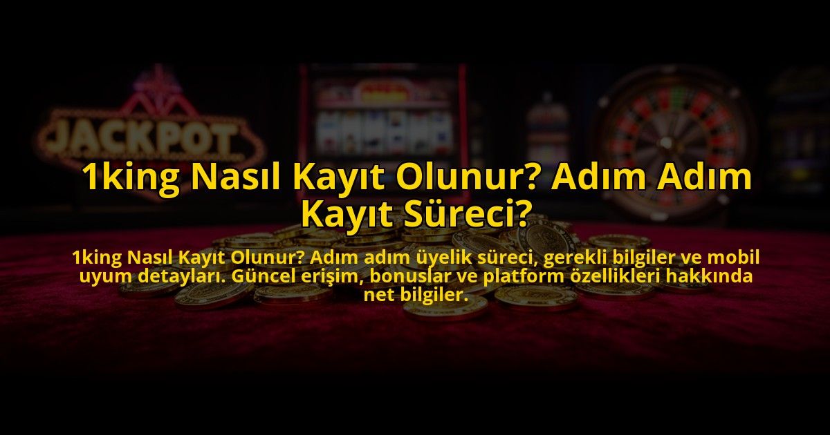 1king-Nasil-Kayit-Olunur-Adim-Adim-Kayit-Sureci-overlay-1773614079.jpg