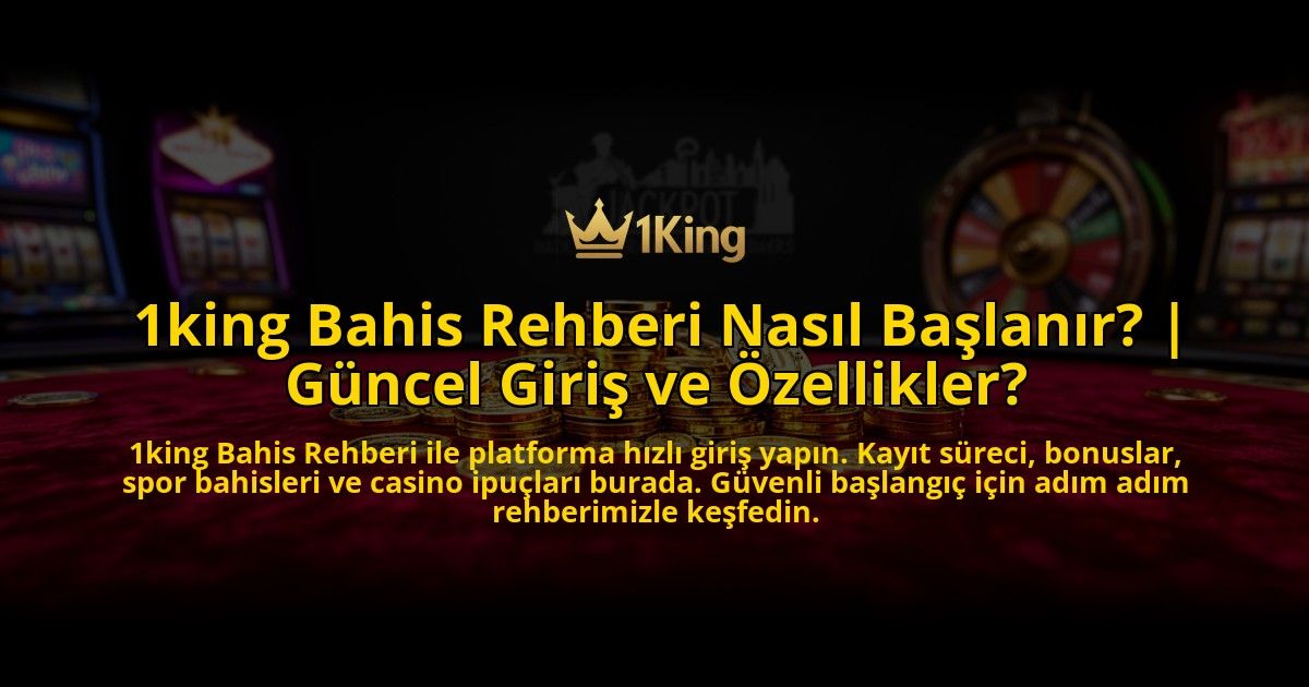 1king-Bahis-Rehberi-Nasil-Baslanir-Guncel-Giris-ve-Ozellikler-overlay-1776641603.jpg
